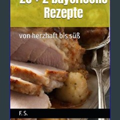 [PDF] eBOOK Read ⚡ 20 + 2 bayerische Rezepte: von herzhaft bis süß (10 + 1 Einfaches Rezept) (Germ