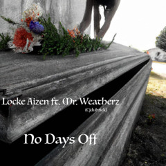 NO DAYS OFF ft. Mr. Weatherz