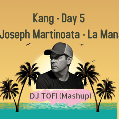 DJ TOFI – Kang - Day 5 vs Joseph Martinoata - La Mana (Afro House Mashup)