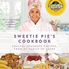 [View] PDF 💝 Sweetie Pie's Cookbook: Soulful Southern Recipes, from My Family to You