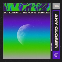 Netrum - Any Closer (DJ Kurenai Techcore Bootleg)