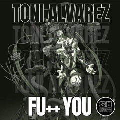 Toni Alvarez - FU++ YOU (ORIGINAL MIX) (OUT NOW)
