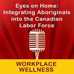Eyes On Home Integrating Aboriginals Into The Canadian Labor Force.