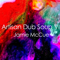Artisan Dub Soup VI - Jamie McCue