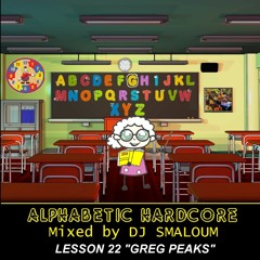ALPHABETIC HARDCORE (mixed by DJ SMALOUM)- Lesson 22 "GREG PEAKS"
