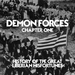 [UNLOCKED] #101 - DEMON FORCES 1: History of the Great Liberian Misfortunes