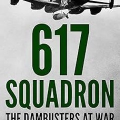 617 Squadron: The Dambusters at War (Memoirs of World War Two in the Air Book 2) BY Tom Bennett
