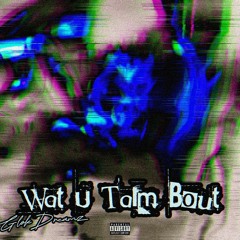 Wat U Talm Bout (CAIOS X Dkanee)