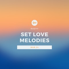 Rodyy - Set Love Melodies | Mar.24
