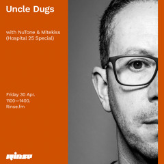 Uncle Dugs with with NuTone & Mitekiss (Hospital 25 Special) - 30 April 2021