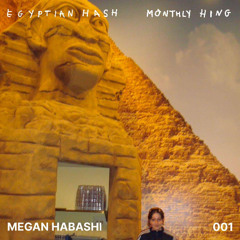 Egyptian Hash Monthly Hing 001: Megan Habashi