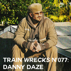 Train Wrecks #077 - Danny Daze
