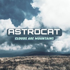 ASTROCAT - CLOUDS ARE MOUNTAINS | Exclusive Future Garage Mix