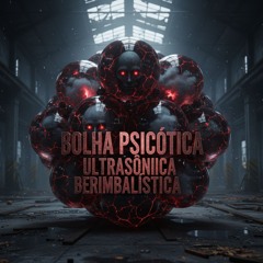 BOLHA PSICÓTICA ULTRASÔNICA BERIMBALÍSTICA