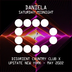 DANIELA - Saturday Midnight - Disorient CCX - Upstate NY - May 2022