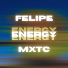 Felipe & Mxtc - Energy (Radio Edit)