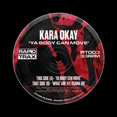 Kara Okay - Ya Body Can Move [RT003]