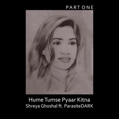 Hume Tumse Pyaar Kitna (Part One) | Shreya Ghoshal | ParasiteDARK