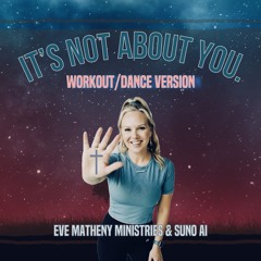 It’s Not About You  (Workout/Dance Techno Version