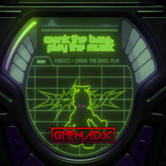 Knock2 - crank the bass, play the muzik [Giomadx Flip]
