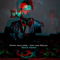 Post Malone - On The Road (REICK Remix)