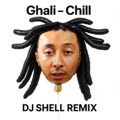 Ghali - Chill (Dj Shell Remix) - FREE DOWNLOAD