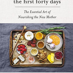 [DOWNLOAD] EBOOK 🧡 The First Forty Days: The Essential Art of Nourishing the New Mot