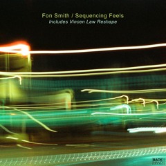 PREMIERE: Fon Smith - Sequencing Feels (Vincent Law Reshape) [Back Hand Records]