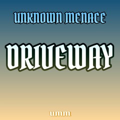 DRIVEWAY - UNKNOWN MENACE (Master)