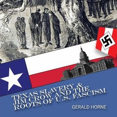 Indigenous Peoples, the Counter Revolution of 1836: Texas Slavery, Jim Crow, & U.S Fascism