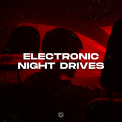 Electronic Night Drives | Deep Chill Tracks | Car Music 2022