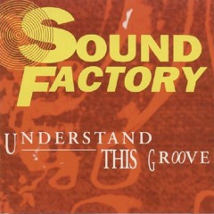 Sound Factory ‎– Understand This Groove