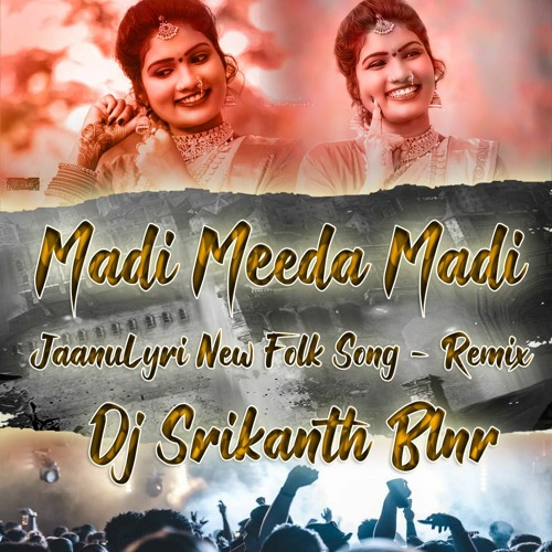 MADI MEEDA MADI 2022 JAANU LYRI FOLK SONG - REMIX - DJ SRIKANTH BLNR
