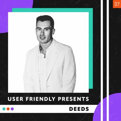 User Friendly Presents: Deeds