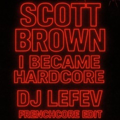 I_Became_Hardcore_LEFEV_FRENCHCORE_EDIT.wav [FREE_DOWNLOAD]
