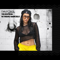 Dialectics 068 with Manu Barcelo - Yin Edition