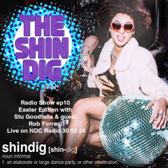 The Shindig Radio Show ep10 Easter Edition with Stuart Goodfella & guest Rob Forreal 30 03 24