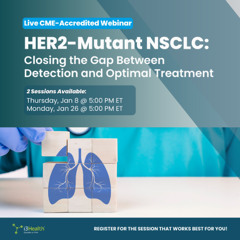 Navigating HER2-Mutant NSCLC Pathology and Management: A Webinar Preview With Helena A. Yu, MD, and Maria Arcila, MD