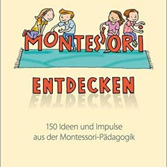 [VIEW] EPUB KINDLE PDF EBOOK Montessori entdecken!: 150 Ideen und Impulse aus der Montessori-Pädago