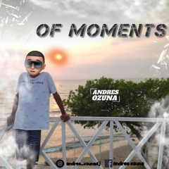 OF MOMENTS🏄🏽‍♂️- (Mixer By ANDRES OZUNA👦🏽)