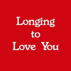 Longing to Love You