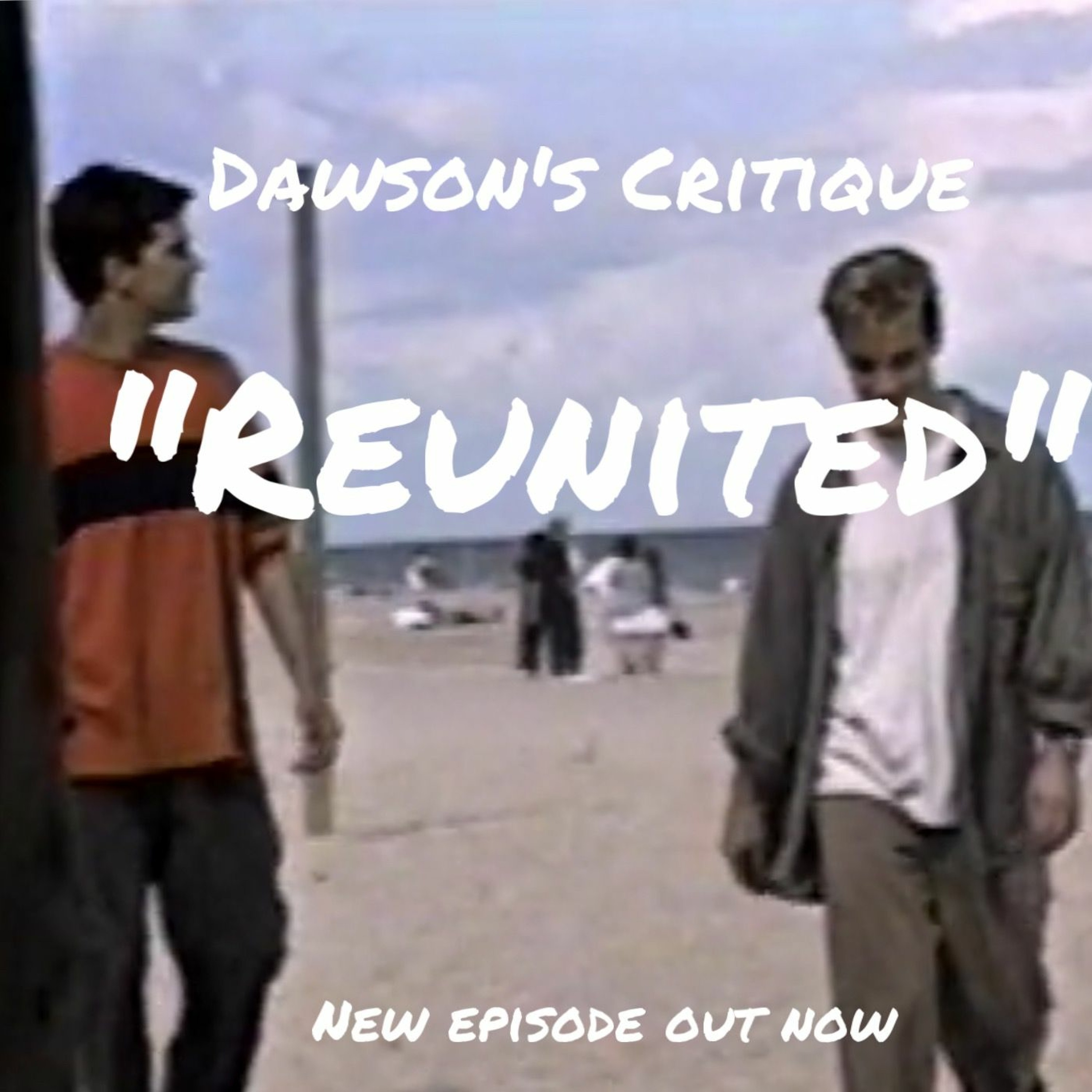 Dawson\'s Critique: A Dawson\'s Creek Podcast