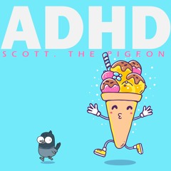 ADHD - Scott. The Pigeon