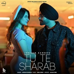 Tu Te Sharab Jordan Sandhu