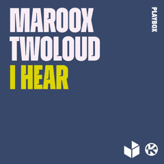 Maroox & twoloud - I Hear