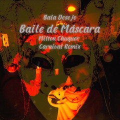 Bala Desejo - "Baile de Mascara" - MILTON CHUQUER CARNIVAL REMIX