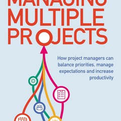 Read Managing Multiple Projects How Project Managers Can Balance Priorities,