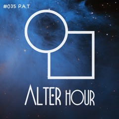 Alter Hour #035 - P.A.T
