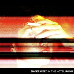 SMOKE WEED IN THE HOTEL ROOM