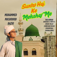 SUNTE HAI KE MEHSHAR ME -(NEW NAAT ) by Muhammad Masuood Razvi